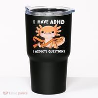 ADHD Neurodiversity Awareness Funny Apparel I Have ADHD I Axolotl Question ADHD Awareness Neurodiver Tumbler thumb 0