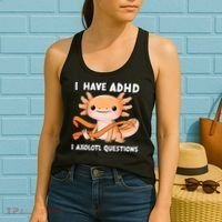 ADHD Neurodiversity Awareness Funny Apparel I Have ADHD I Axolotl Question ADHD Awareness Neurodiver Women's Tank Top thumb 2
