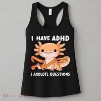 ADHD Neurodiversity Awareness Funny Apparel I Have ADHD I Axolotl Question ADHD Awareness Neurodiver Women's Tank Top thumb 3