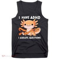 ADHD Neurodiversity Awareness Funny Apparel I Have ADHD I Axolotl Question ADHD Awareness Neurodiver Tank Top thumb 0