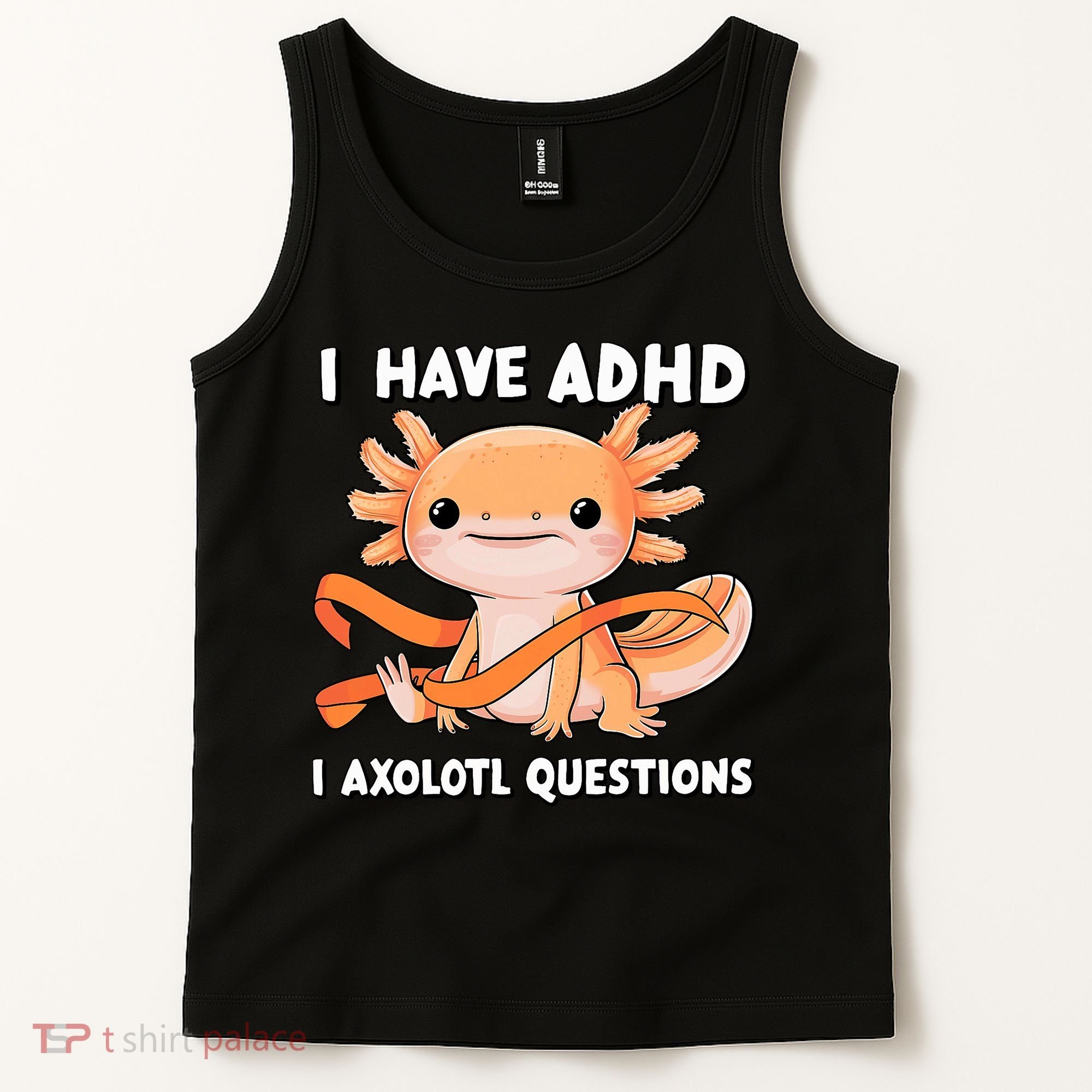 ADHD Neurodiversity Awareness Funny Apparel I Have ADHD I Axolotl Question ADHD Awareness Neurodiver Tank Top