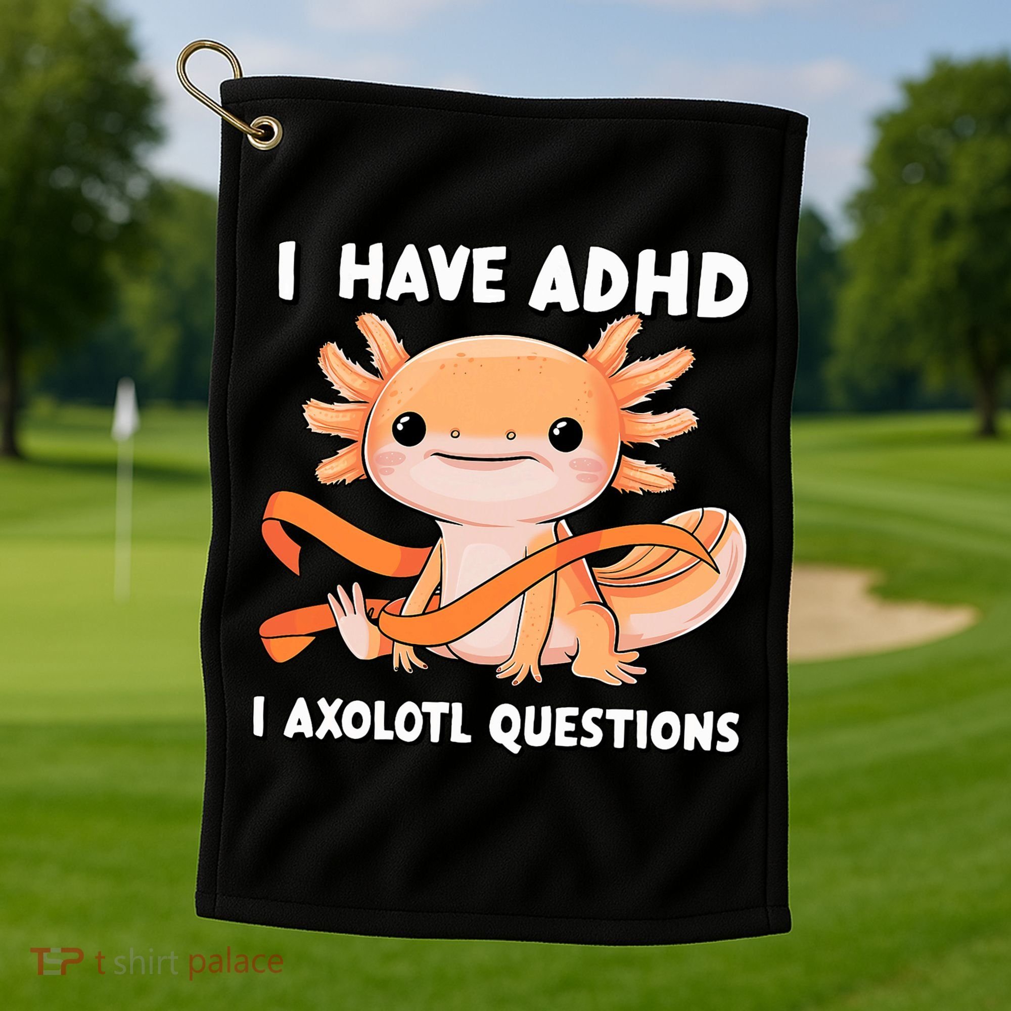 ADHD Neurodiversity Awareness Funny Apparel I Have ADHD I Axolotl Question ADHD Awareness Neurodiver Golf Towel