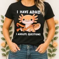 ADHD Neurodiversity Awareness Funny Apparel I Have ADHD I Axolotl Question ADHD Awareness Neurodiver Women's T-Shirt thumb 2