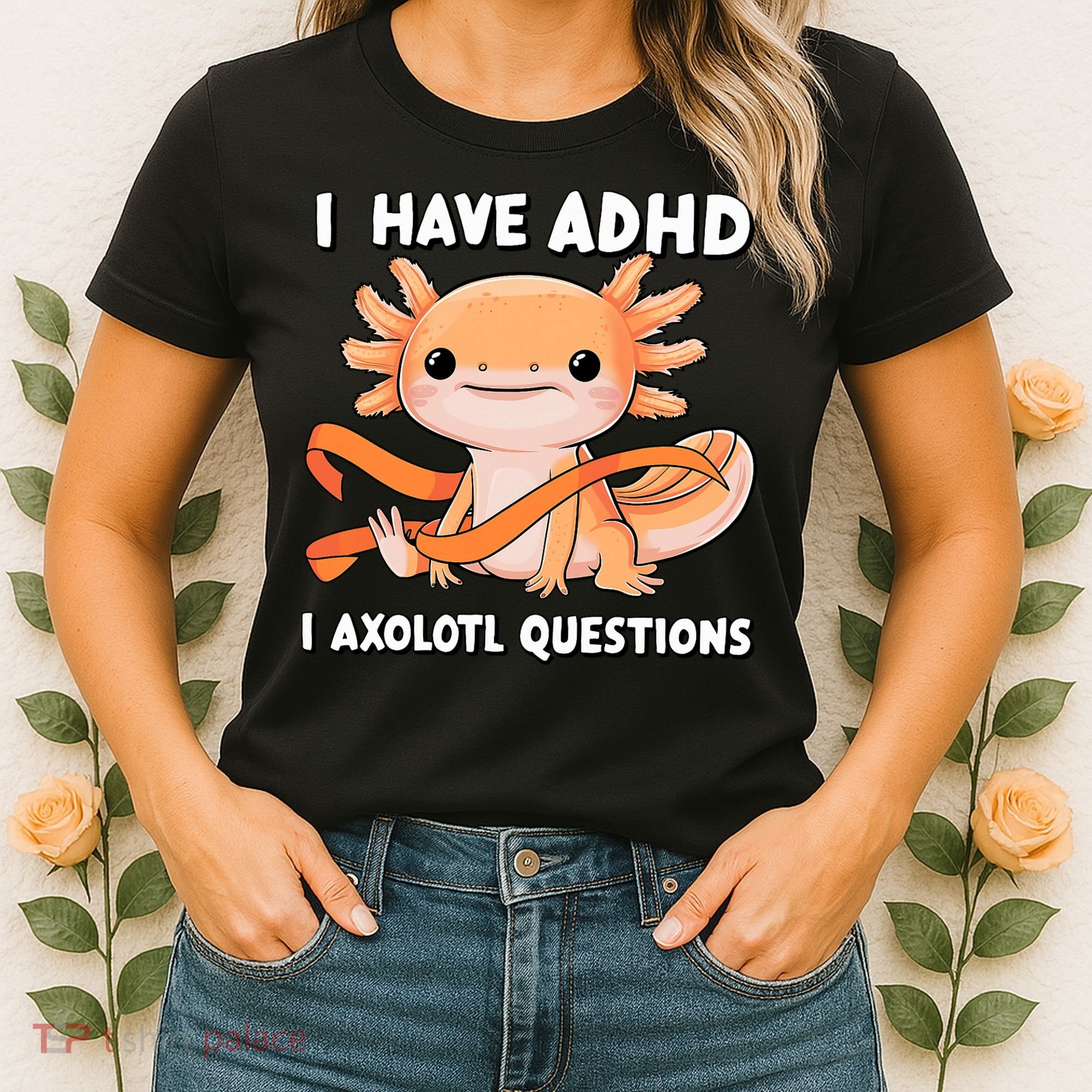 ADHD Neurodiversity Awareness Funny Apparel I Have ADHD I Axolotl Question ADHD Awareness Neurodiver Women's T-Shirt