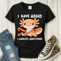 ADHD Neurodiversity Awareness Funny Apparel I Have ADHD I Axolotl Question ADHD Awareness Neurodiver Women's T-Shirt thumb 3