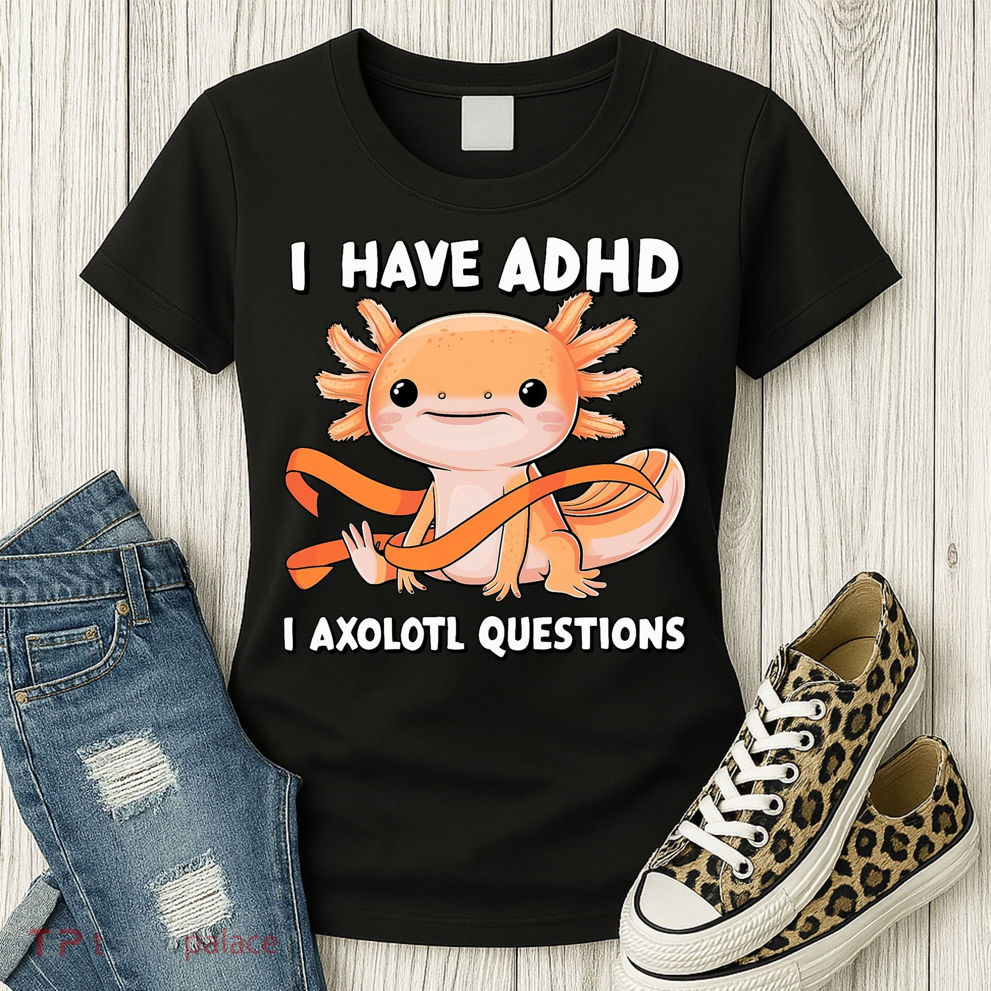 ADHD Neurodiversity Awareness Funny Apparel I Have ADHD I Axolotl Question ADHD Awareness Neurodiver Women's T-Shirt