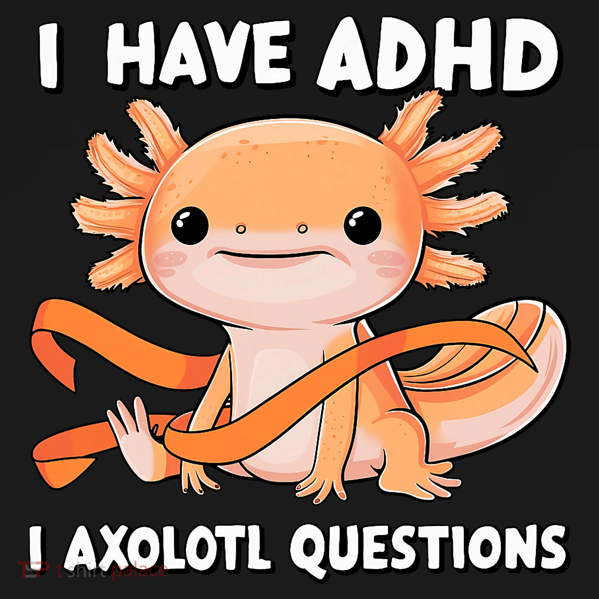 ADHD Neurodiversity Awareness Funny Apparel I Have ADHD I Axolotl Question ADHD Awareness Neurodiver Kids T-Shirt