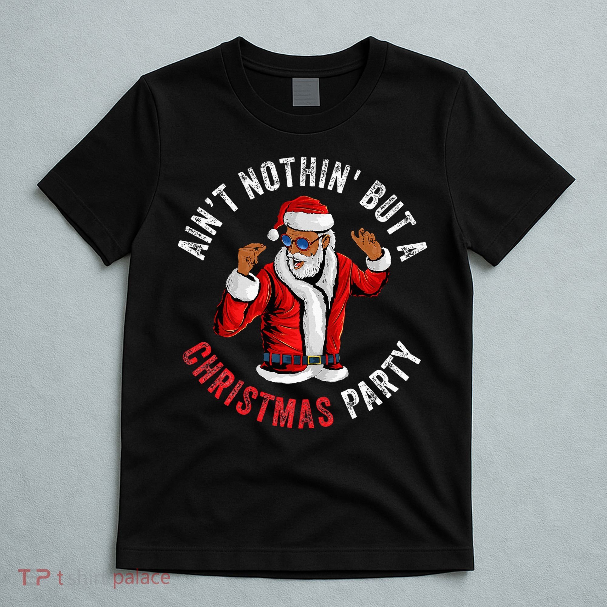 Aint Nothin But A Christmas Party African American Santa T-Shirt