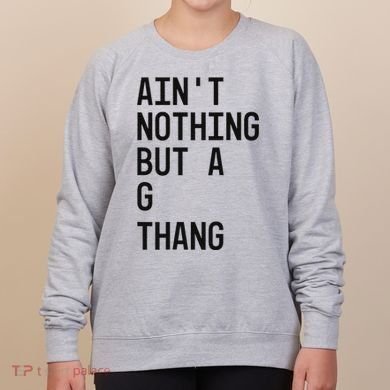 AinT Nothing But A G Thang 90s Women's Sweatshirt