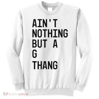 AinT Nothing But A G Thang 90s Sweatshirt