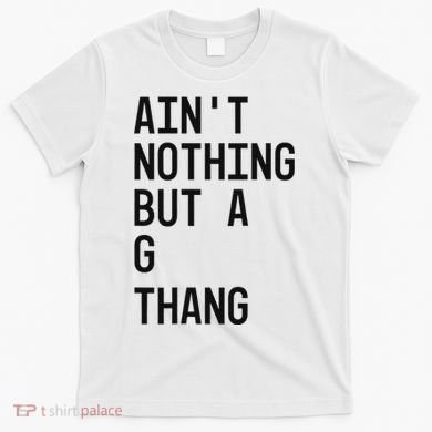 AinT Nothing But A G Thang 90s T-Shirt