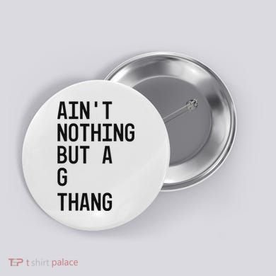 AinT Nothing But A G Thang 90s Button