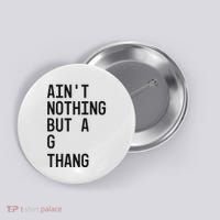AinT Nothing But A G Thang 90s Button thumb 0