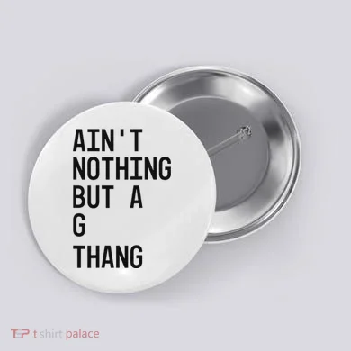 AinT Nothing But A G Thang 90s Button