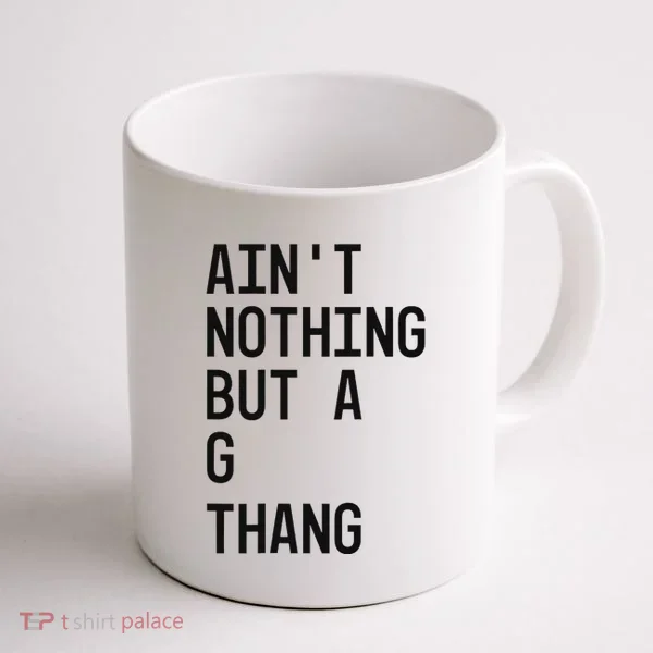 AinT Nothing But A G Thang 90s Coffee Mug