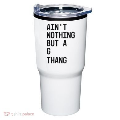 AinT Nothing But A G Thang 90s Tumbler