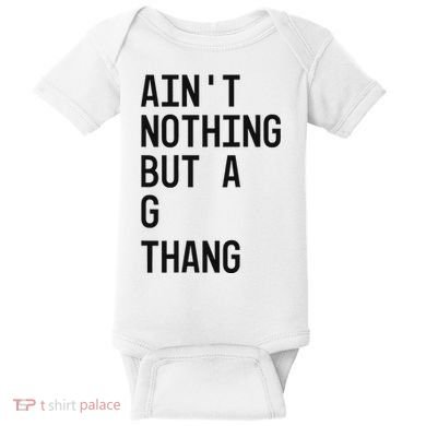 AinT Nothing But A G Thang 90s Baby Bodysuit