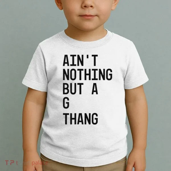 AinT Nothing But A G Thang 90s Toddler T-Shirt