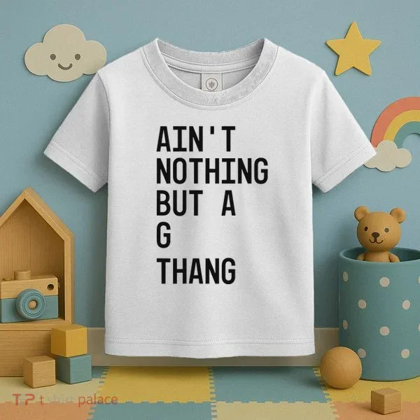 AinT Nothing But A G Thang 90s Toddler T-Shirt
