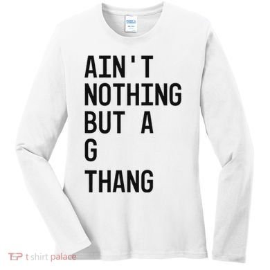 AinT Nothing But A G Thang 90s Women's Long Sleeve Shirt