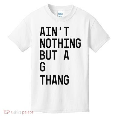 AinT Nothing But A G Thang 90s Kids T-Shirt