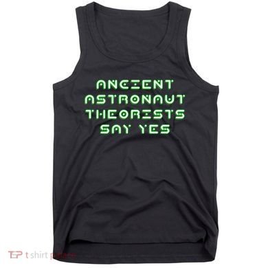 Ancient Astronaut Theorists Says Yes Tank Top