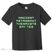 Ancient Astronaut Theorists Says Yes Toddler T-Shirt thumb 0