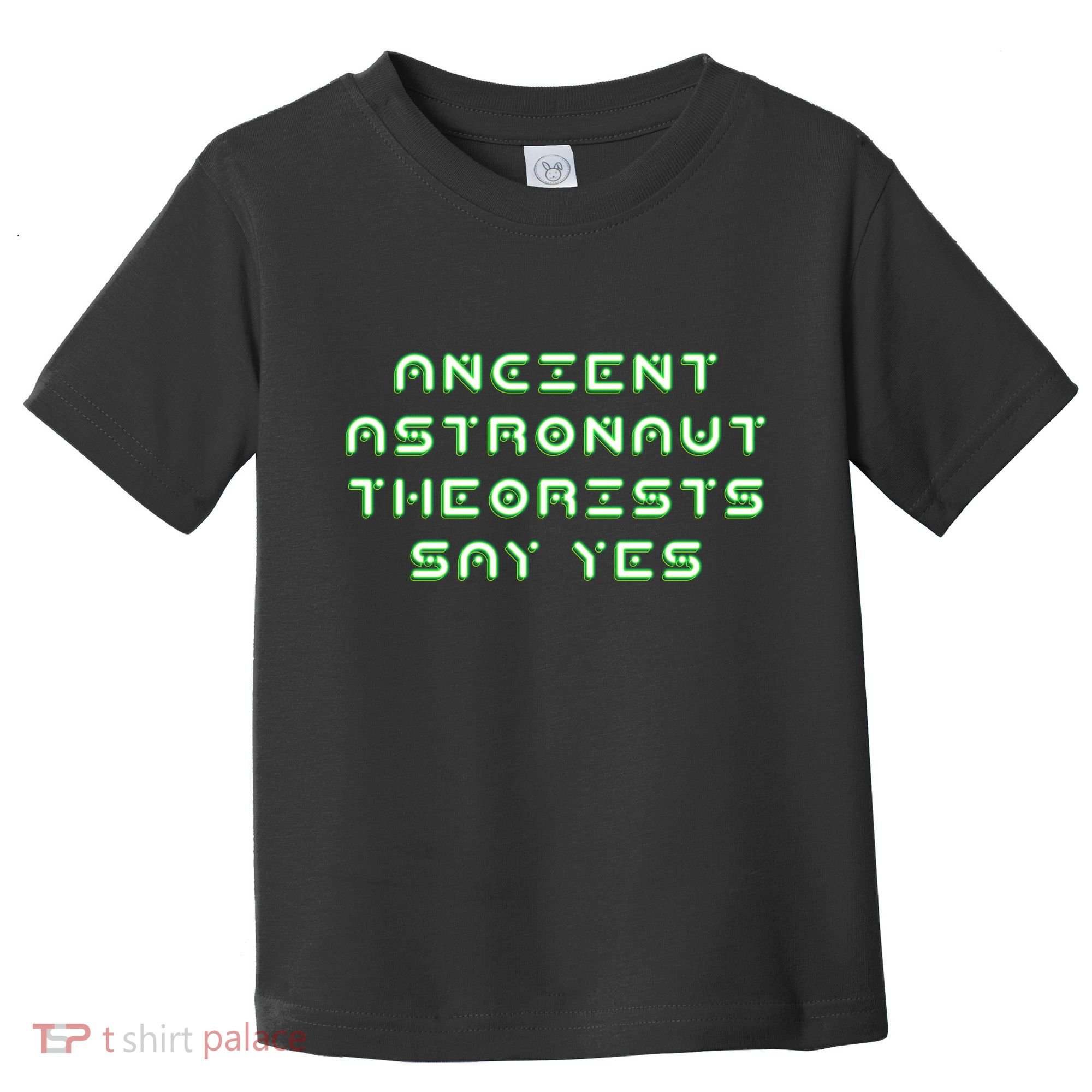 Ancient Astronaut Theorists Says Yes Toddler T-Shirt
