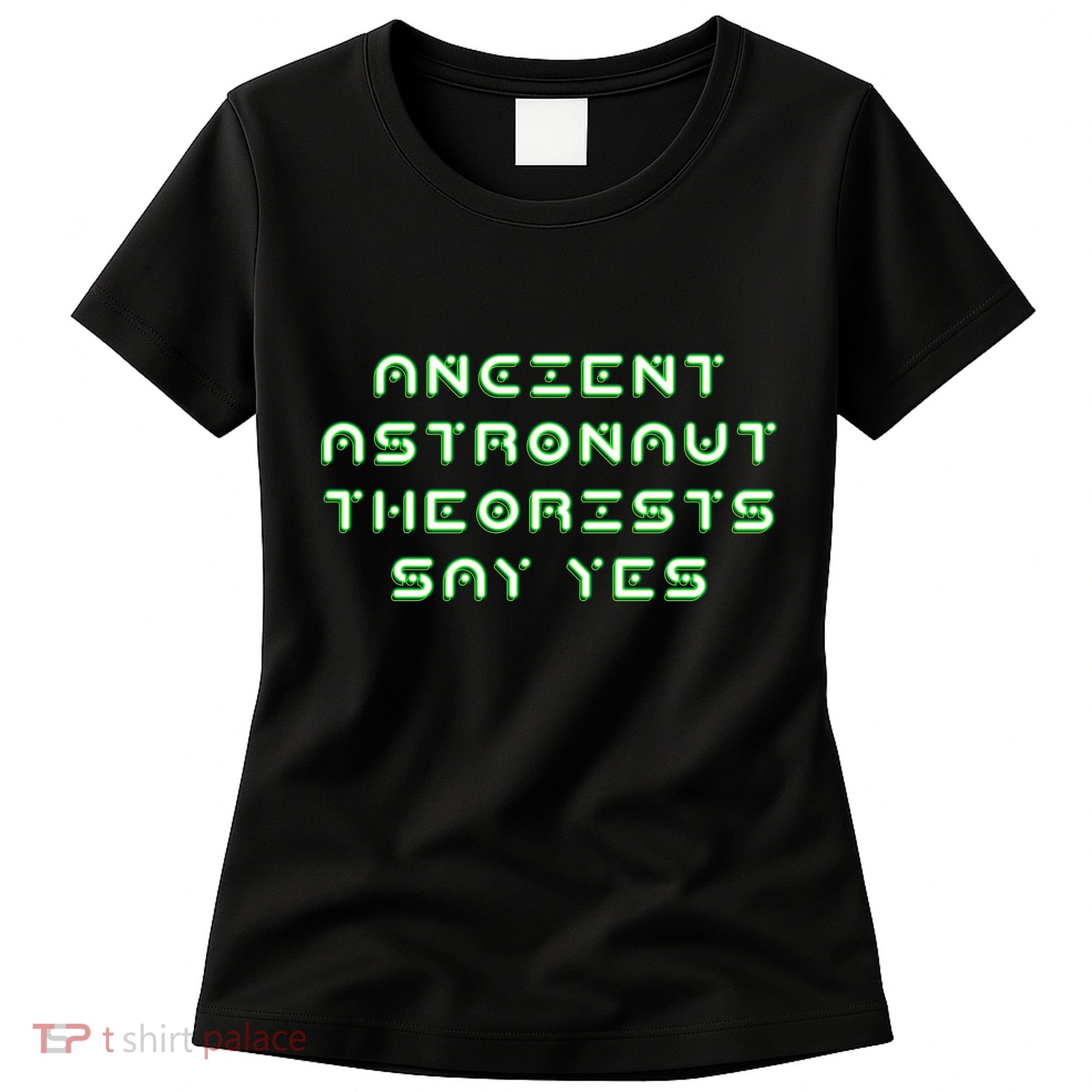 Ancient Astronaut Theorists Says Yes Women's T-Shirt
