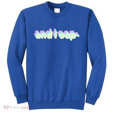 And I Oop- Meme Sweatshirt