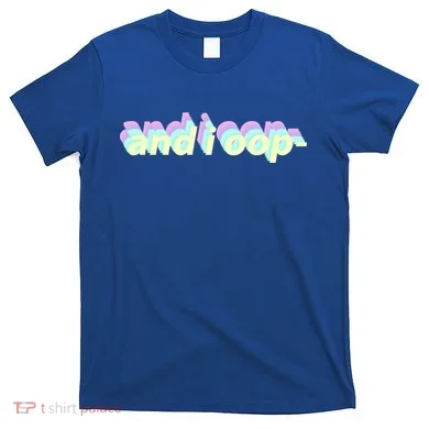 And I Oop- Meme T-Shirt