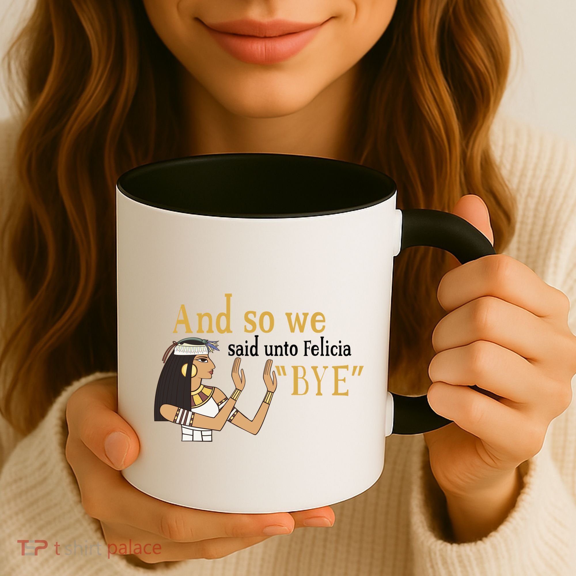 And So We Said Unto Felicia Bye Coffee Mug