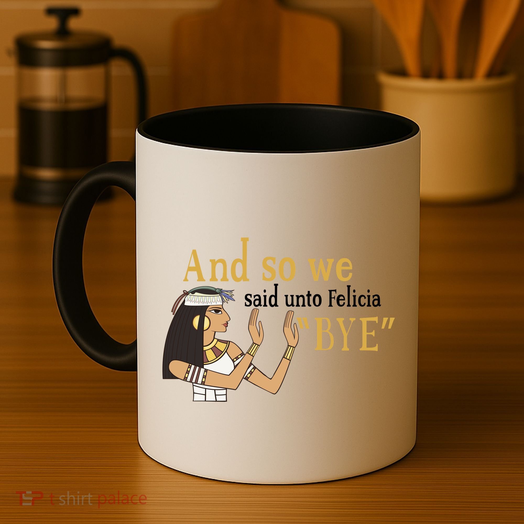 And So We Said Unto Felicia Bye Coffee Mug
