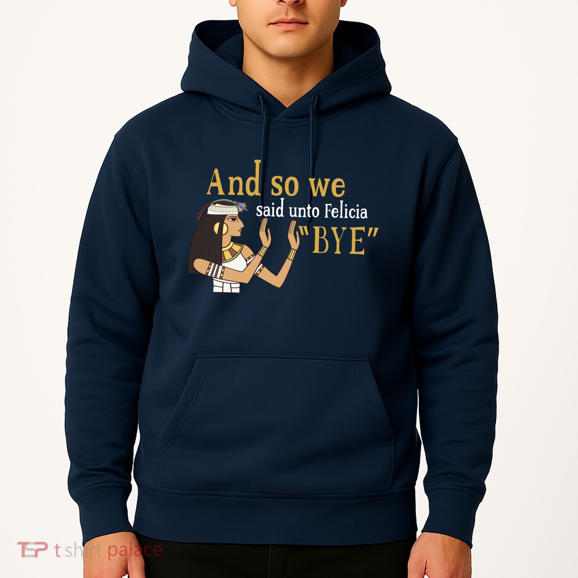 And So We Said Unto Felicia Bye Hoodie