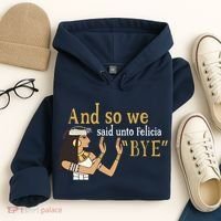 And So We Said Unto Felicia Bye Hoodie thumb 4