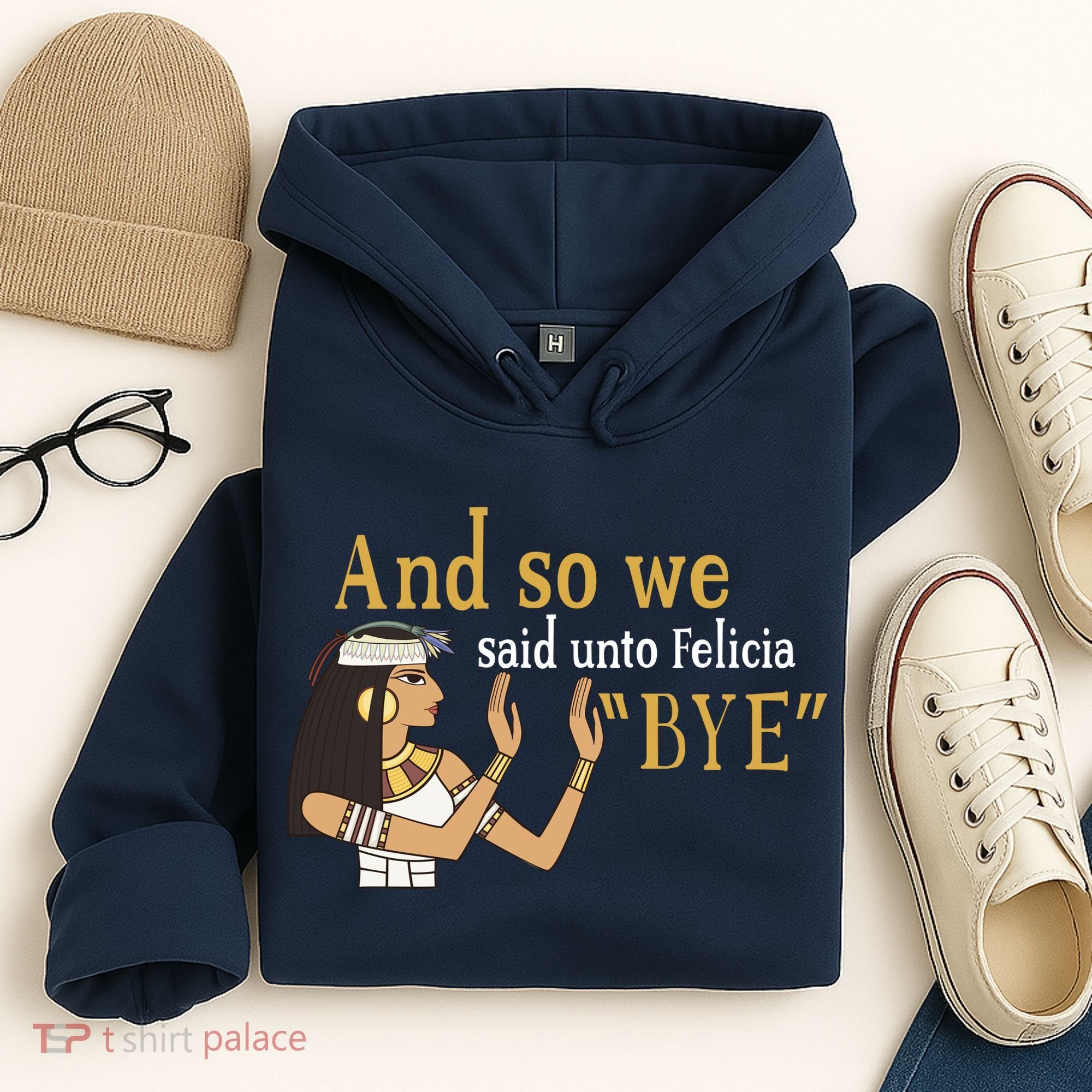 And So We Said Unto Felicia Bye Hoodie