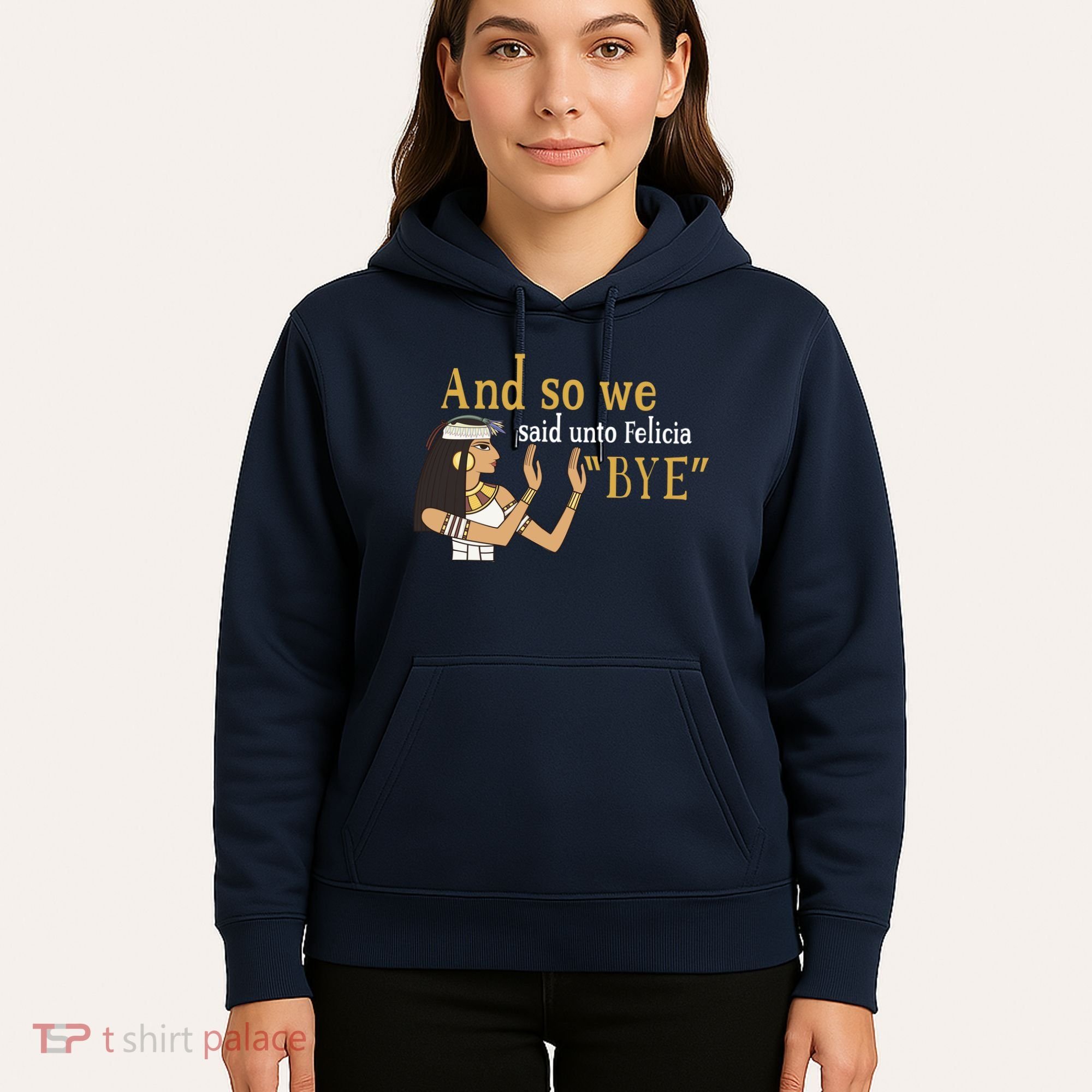 And So We Said Unto Felicia Bye Hoodie