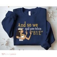 And So We Said Unto Felicia Bye Sweatshirt thumb 2