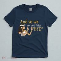 And So We Said Unto Felicia Bye T-Shirt thumb 5