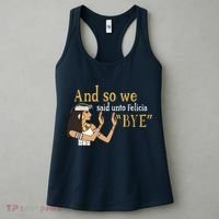 And So We Said Unto Felicia Bye Women's Tank Top thumb 3