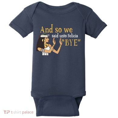 And So We Said Unto Felicia Bye Baby Bodysuit