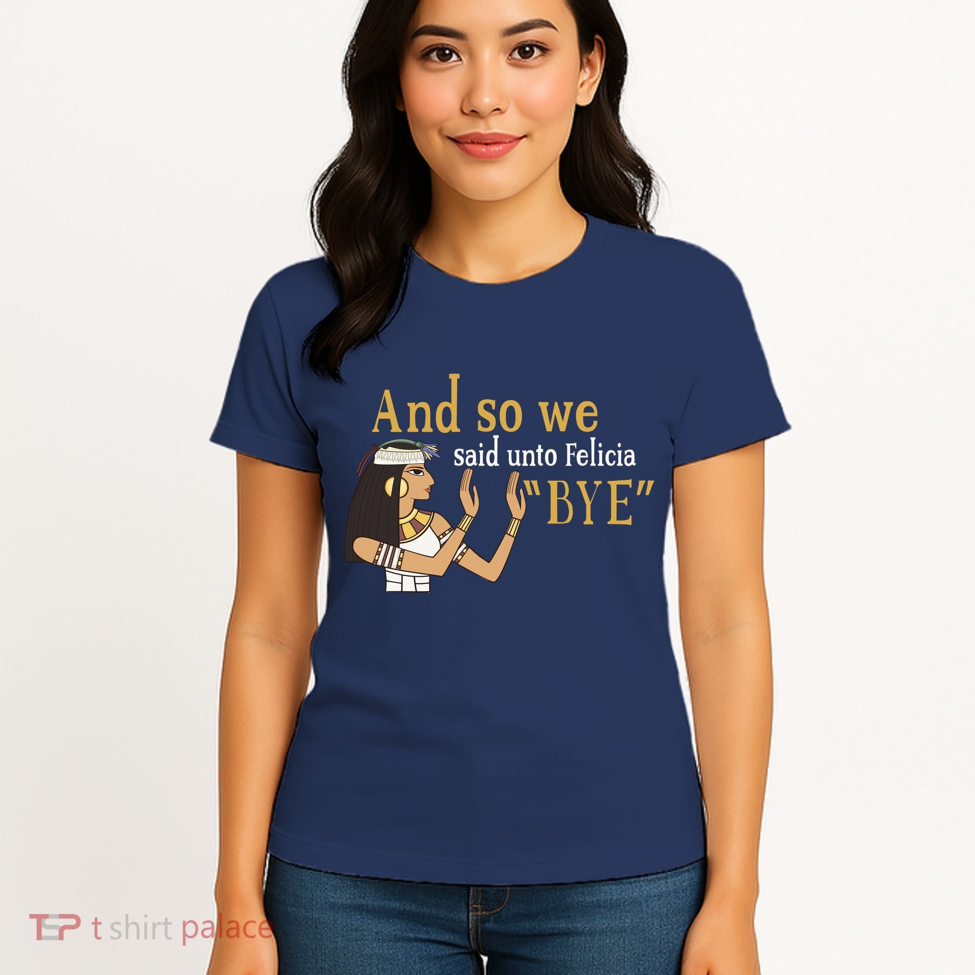 And So We Said Unto Felicia Bye Women's T-Shirt