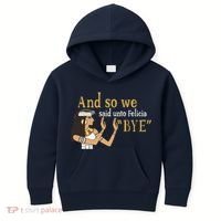 And So We Said Unto Felicia Bye Kids Hoodie thumb 0