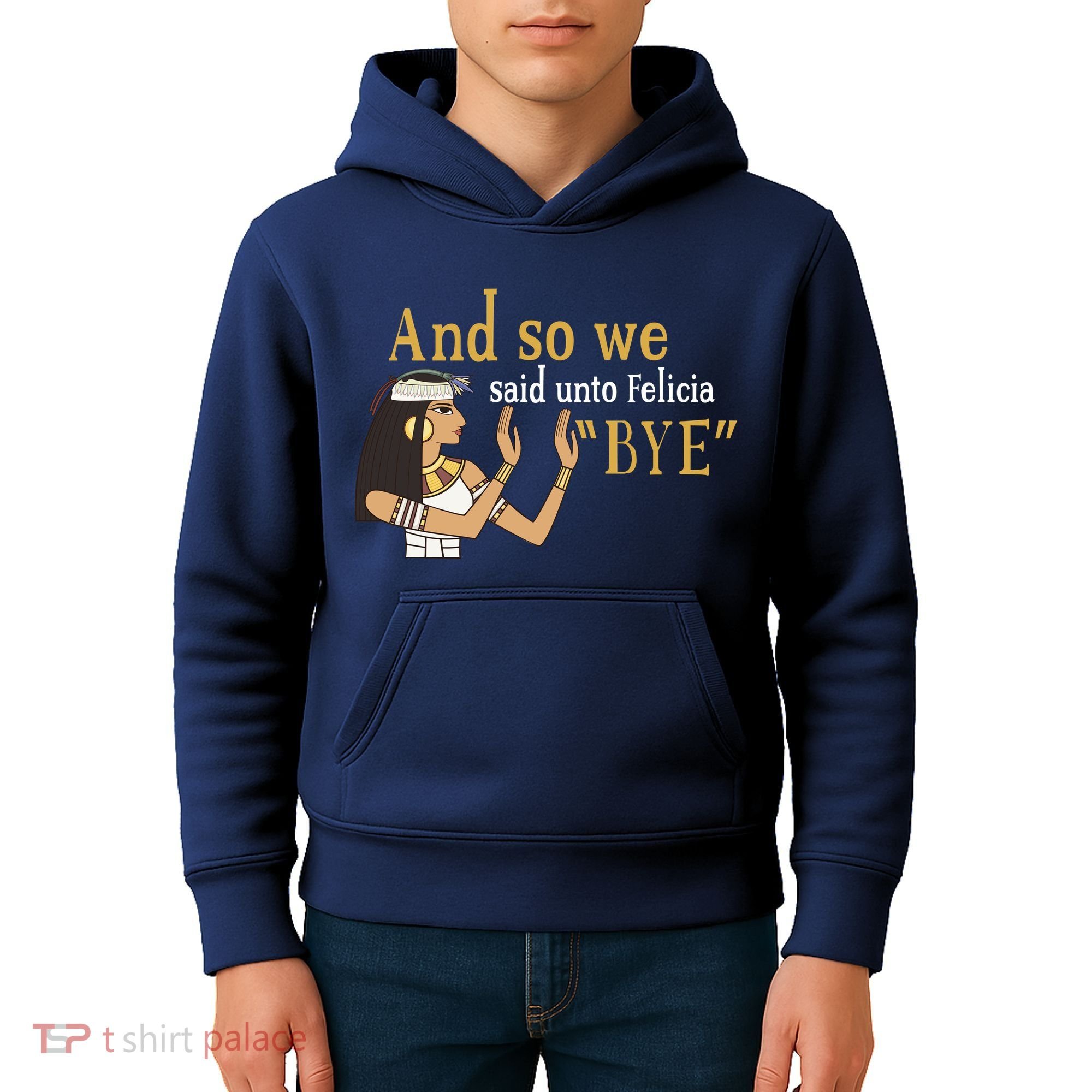 And So We Said Unto Felicia Bye Kids Hoodie