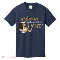 And So We Said Unto Felicia Bye Kids T-Shirt thumb 0