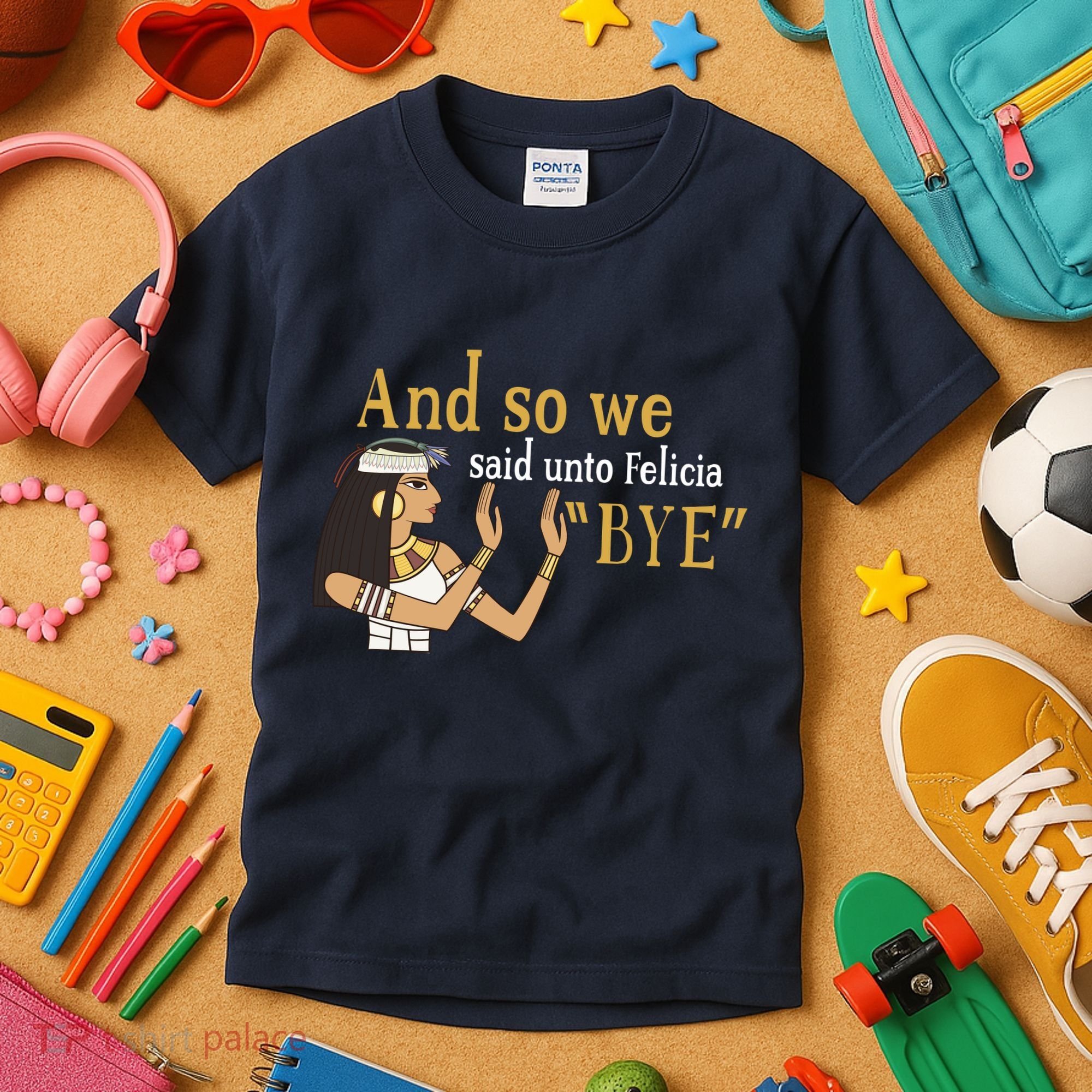 And So We Said Unto Felicia Bye Kids T-Shirt