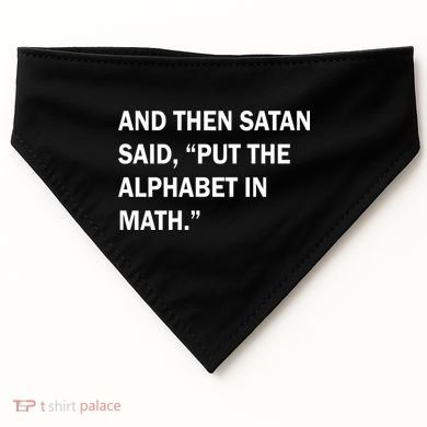 And Then Satan Said, Put The Alphabet in Math USA-Made Doggie Bandana