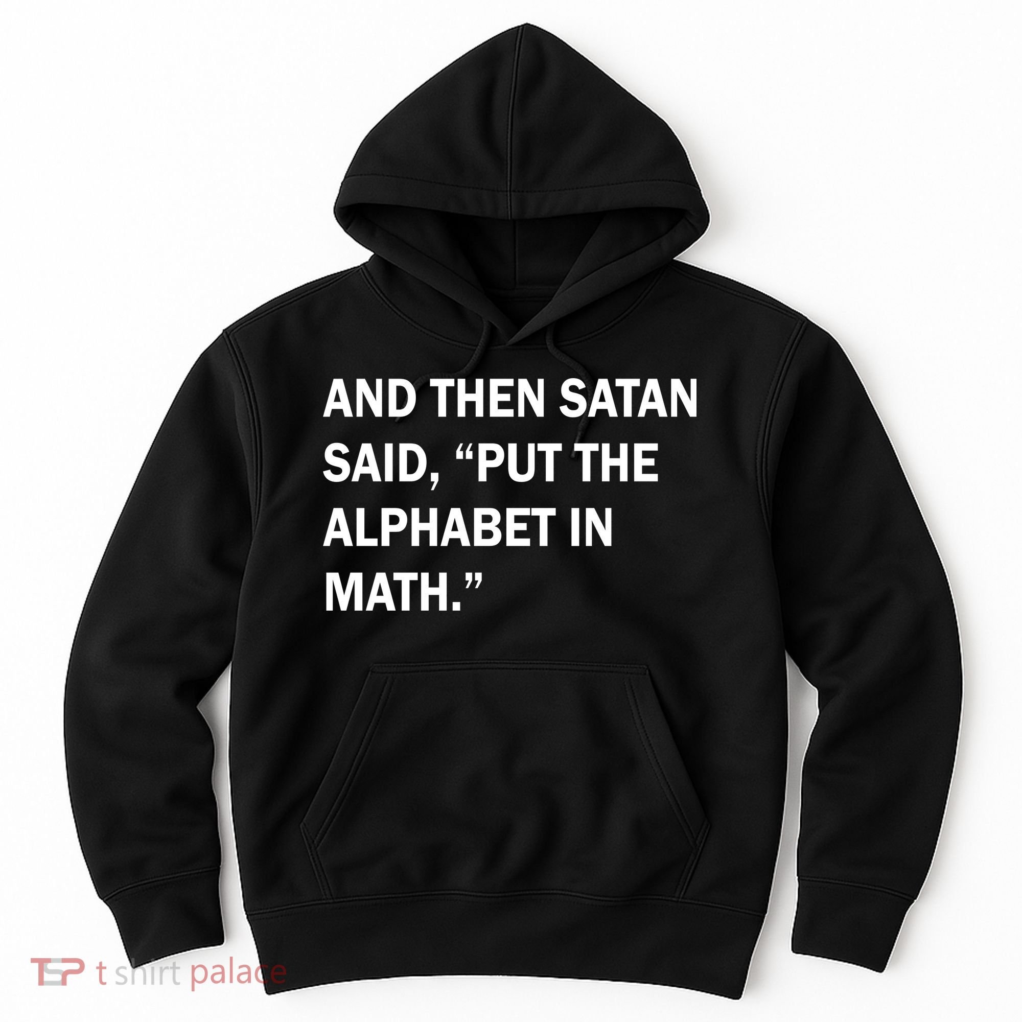 And Then Satan Said, Put The Alphabet in Math Hoodie