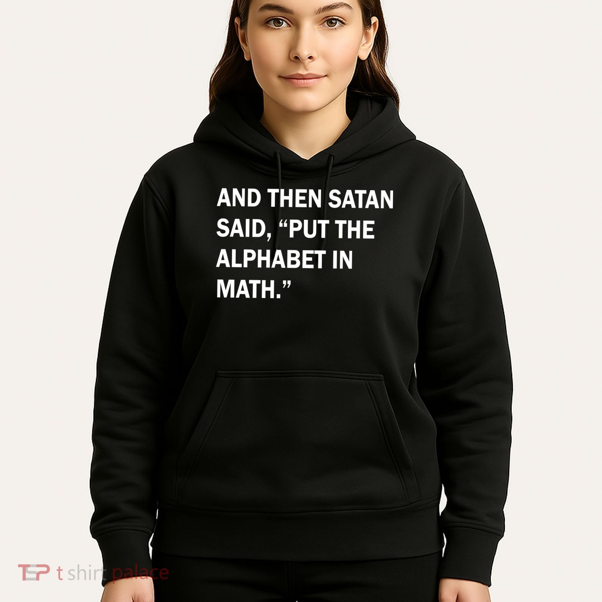 And Then Satan Said, Put The Alphabet in Math Hoodie
