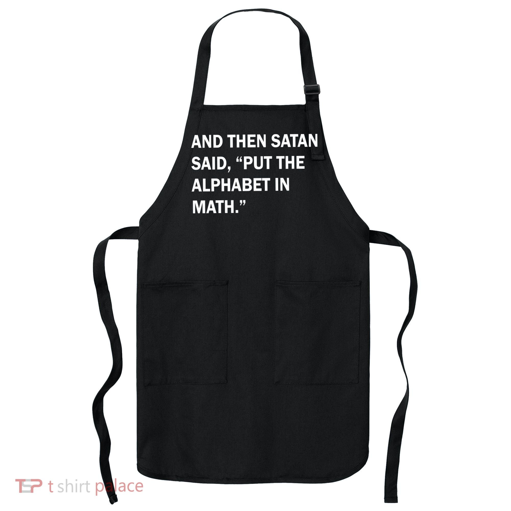 And Then Satan Said, Put The Alphabet in Math Apron